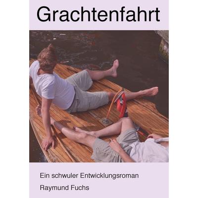 Grachtenfahrt, Taschenbuch von Raymund Fuchs, BoD – Books on Demand, 978-3-7322-5394-4