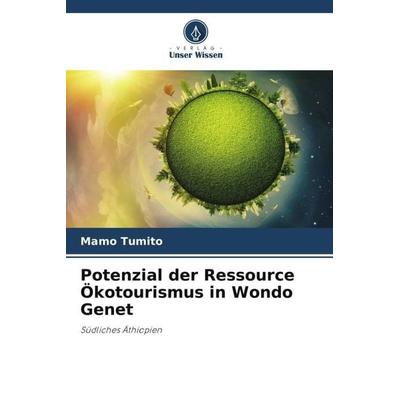 Potenzial der Ressource Ökotourismus in Wondo Genet, Taschenbuch von Mamo Tumito, Verlag Unser Wissen, 978-620-5-01589-6