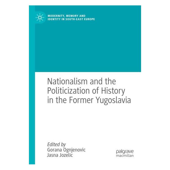 Springer Nationalism and the Politicization of History in the Former Yugoslavia (Englisch, Softcover, Gorana Ognjenovic, Jasna Jozelic) (56823266)