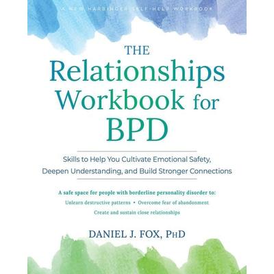 The Relationships Workbook for BPD, Taschenbuch von Daniel Fox, New Harbinger Publications, 978-1-64848-605-0