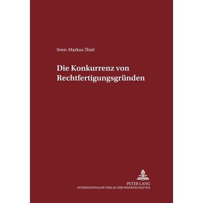 Die Konkurrenz von Rechtfertigungsgründen, Taschenbuch von Sven-Markus Thiel, Peter Lang GmbH, Internationaler Verlag der Wissenschaften,