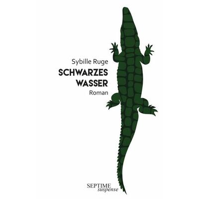 Schwarzes Wasser, Gebundene Ausgabe von Sybille Ruge, Septime Verlag, 978-3-99120-087-1