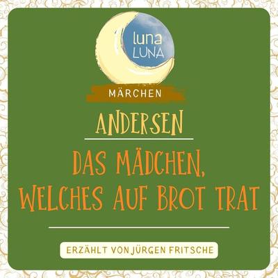 Das Mädchen, welches auf das Brot trat - Hans Christian Andersen,Luna Luna, Audio, 9783754510100
