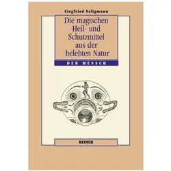 Die magischen Heil- und Schutzmittel aus der belebten Natur, Fachbücher von Siegfried Seligmann