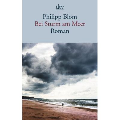 Bei Sturm am Meer, Taschenbuch von Philipp Blom, dtv