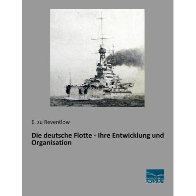 Die deutsche Flotte - Ihre Entwicklung und Organisation, Taschenbuch von E. zu Reventlow, Fachbuchverlag Dresden, 978-3-95692-292-3