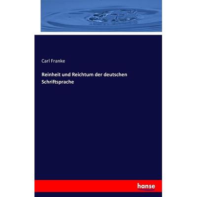 Reinheit und Reichtum der deutschen Schriftsprache, Taschenbuch von Carl Franke, Hansebooks, 978-3-7433-0058-3