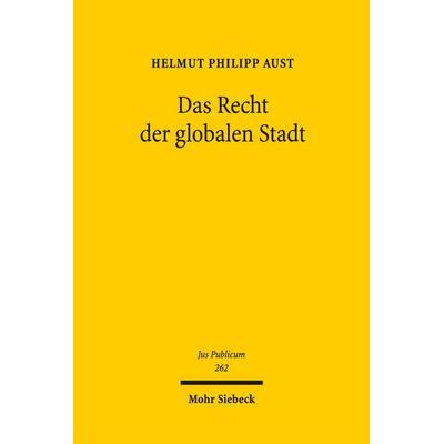 Das Recht der globalen Stadt, Gebundene Ausgabe von Helmut Philipp Aust, Mohr Siebeck, 978-3-16-154704-1