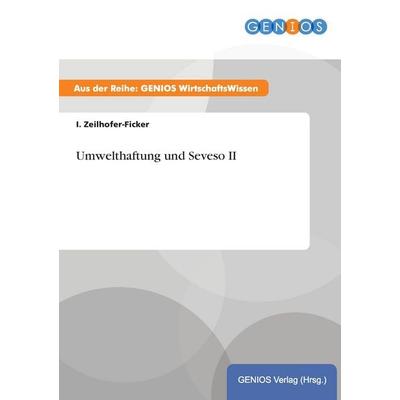 Umwelthaftung und Seveso II, Taschenbuch von I. Zeilhofer-Ficker, GRIN, 978-3-7379-4128-0