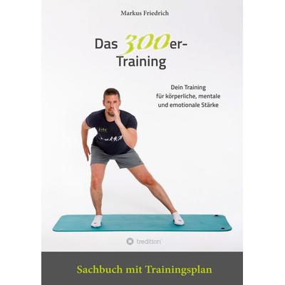 Das 300er-Training, Gebundene Ausgabe von Markus Friedrich, Tredition, 978-3-384-76616-8