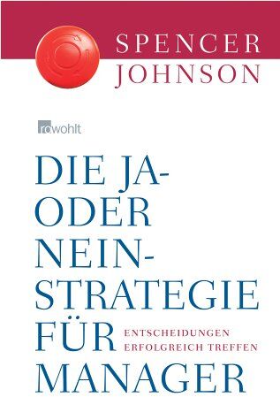 Spencer Johnson - Die Ja-oder-Nein-Strategie für Manager. Entscheidungen erfolgreich treffen - Preis vom 07.10.2026 11:45:10 h