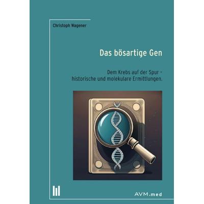 Das bösartige Gen, Taschenbuch von Christoph Wagener, Akademische Verlagsgemeinschaft München, 978-3-95477-194-3