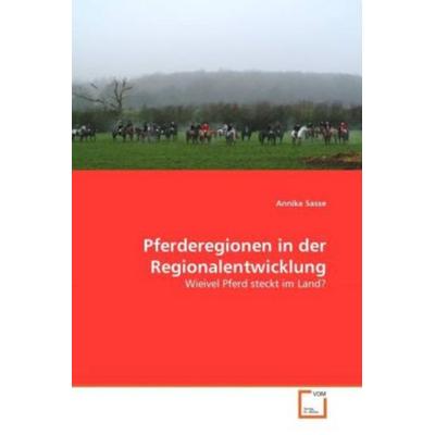 Sasse, A: Pferderegionen in der Regionalentwicklung, Taschenbuch von Annika Sasse, VDM, 978-3-639-36584-9