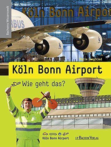 Melle Siegfried - Köln Bonn Airport - Wie geht das?: Bachems Wissenswelt - Preis vom 11.10.2026 15:43:13 h