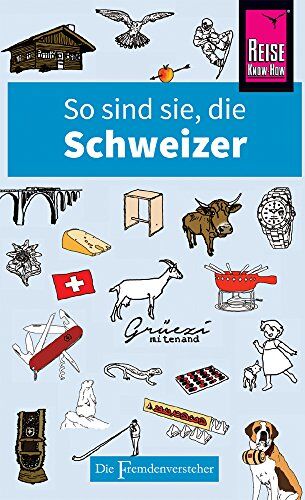 Paul Bilton - So sind sie, die Schweizer: Die Fremdenversteher von Reise Know-How - Preis vom 09.10.2026 07:28:09 h