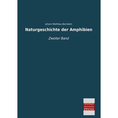 Naturgeschichte der Amphibien, Taschenbuch von Johann Matthäus Bechstein, Bremen University Press, 978-3-95562-641-9