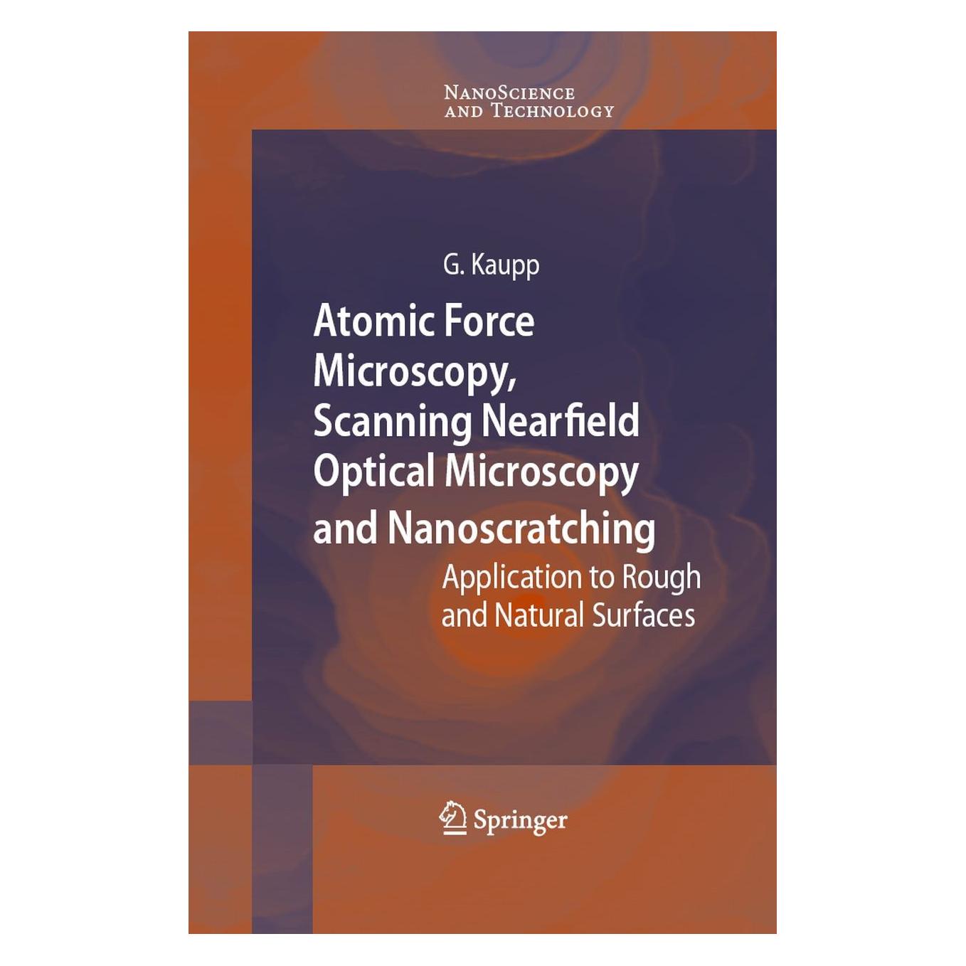 Springer Atomic Force Microscopy, Scanning Nearfield Optical Microscopy and Nanoscratching (Englisch, Hardcover, Gerd Kaupp) (9783540284055)