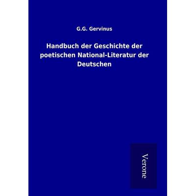 Handbuch der Geschichte der poetischen National-Literatur der Deutschen, Gebundene Ausgabe von G. G. Gervinus, BoD - Books on Demand