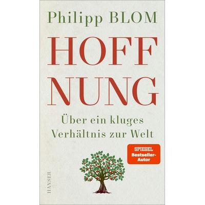 Hoffnung, Gebundene Ausgabe von Philipp Blom, Carl Hanser, 978-3-446-28135-6