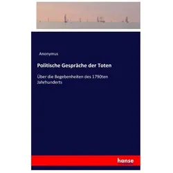 Politische Gespräche der Todten, Belletristik von Anonymus
