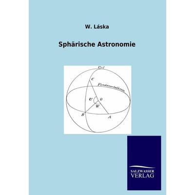 Sphärische Astronomie, Taschenbuch von W. Laska, Salzwasser, 978-3-86444-606-1