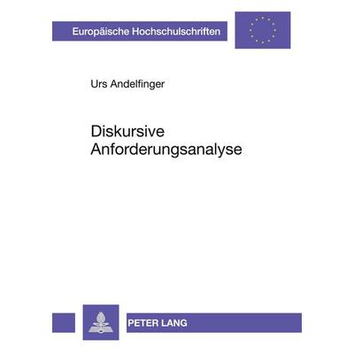 Diskursive Anforderungsanalyse, Taschenbuch von Urs Andelfinger, Peter Lang GmbH, Internationaler Verlag der Wissenschaften, 978-3-631-30676-5