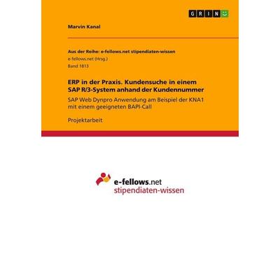 ERP in der Praxis. Kundensuche in einem SAP R/3-System anhand der Kundennummer, Taschenbuch von Marvin Kanal, GRIN, 978-3-668-21909-0