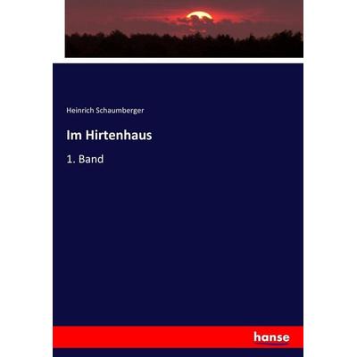 Im Hirtenhaus, Taschenbuch von Heinrich Schaumberger, Hansebooks, 978-3-7436-4263-8