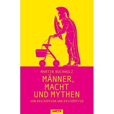 Männer, Macht und Mythen, Gebundene Ausgabe von Martin Buchholz, Satyr, 978-3-910775-15-2