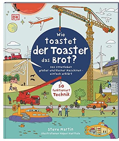 Steve Martin - Wie toastet der Toaster das Brot?: Das Innenleben großer und kleiner Maschinen - einfach erklärt. So funktioniert Technik - Preis vom 30.09.2026 09:01:18 h