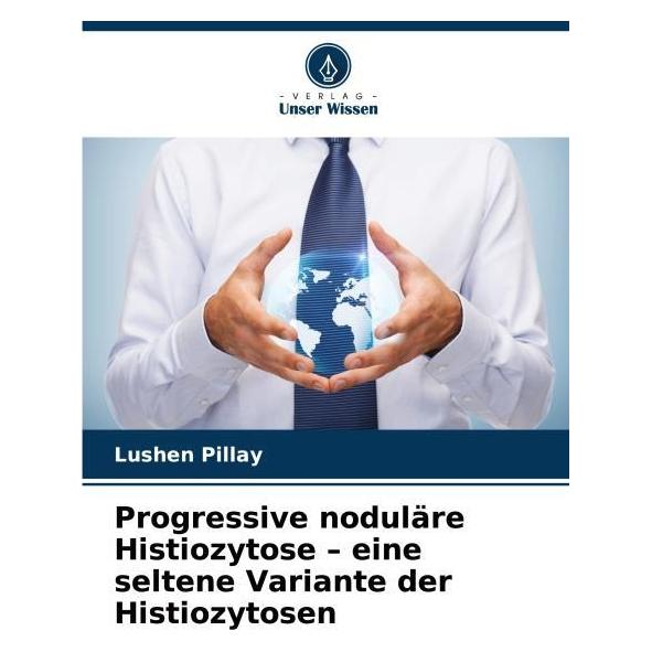 Umbreit Progressive noduläre Histiozytose - eine seltene Variante der Histiozytosen (Deutsch, Softcover, Lushen Pillay) (69131078)