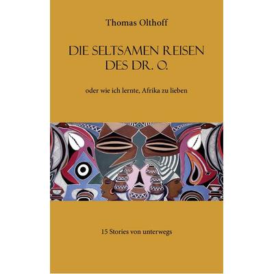 Die seltsamen Reisen des Dr. O., Taschenbuch von Thomas Olthoff, BoD – Books on Demand, 978-3-8370-6100-0