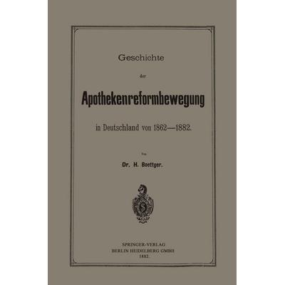 Geschichte der Apothekenreformbewegung in Deutschland von 1862–1882, Taschenbuch von Heinrich Böttger, Springer Berlin, 978-3-662-39147-1