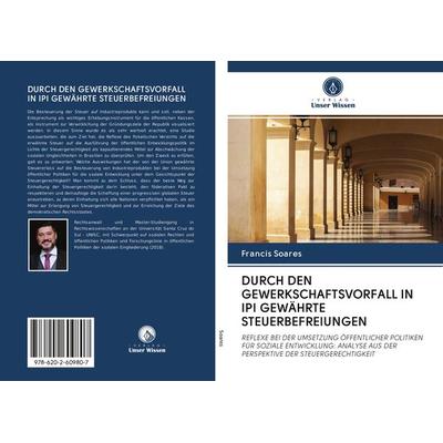 DURCH DEN GEWERKSCHAFTSVORFALL IN IPI GEWÄHRTE STEUERBEFREIUNGEN, Taschenbuch von Francis Soares, Sciencia Scripts, 978-620-2-60980-7