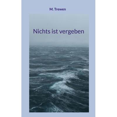 Nichts ist vergeben, Taschenbuch von M. Trewen, BoD – Books on Demand, 978-3-8192-7679-8