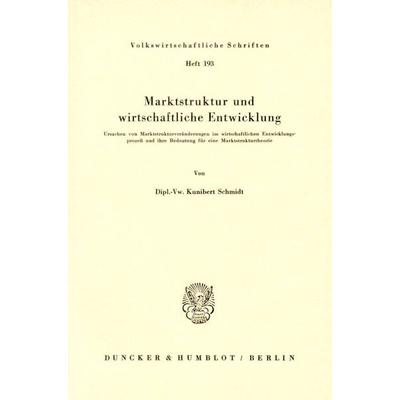 Marktstruktur und wirtschaftliche Entwicklung., Taschenbuch von Kunibert Schmidt, Duncker & Humblot, 978-3-428-02734-7