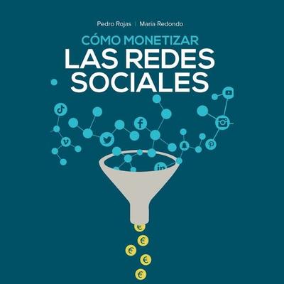Cómo monetizar las redes sociales - María Redondo,Pedro Rojas, Audio, 9789180433624