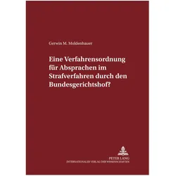 Eine Verfahrensordnung für Absprachen im Strafverfahren durch den Bundesgerichtshof?, Fachbücher von Gerwin M. Moldenhauer