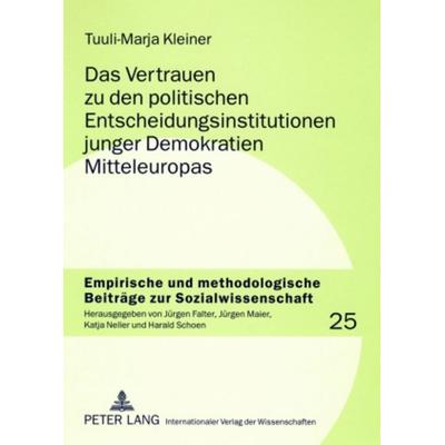 Das Vertrauen zu den politischen Entscheidungsinstitutionen junger Demokratien Mitteleuropas, Taschenbuch von Tuuli-Marja Kleiner, Peter Lang GmbH,