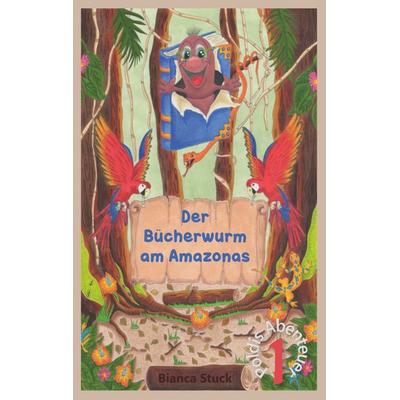 Der Bücherwurm am Amazonas, Taschenbuch von Bianca Stuck, BoD – Books on Demand, 978-3-7562-0518-9