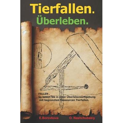 FALLEN . So bauen Sie in einer Überlebensumgebung mit begrenzten Ressourcen Tierfallen., Taschenbuch von Eugenia Borovkova,¿Leg Nashchubskiy,