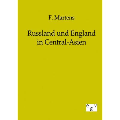 Russland und England in Central-Asien, Taschenbuch von F. Martens, Europäischer Geschichtsverlag, 978-3-86382-205-7