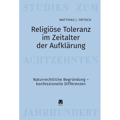 Religiöse Toleranz im Zeitalter der Aufklärung, Gebundene Ausgabe von Matthias J. Fritsch, Meiner, F, 978-3-7873-4853-4