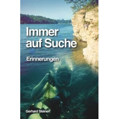 Immer auf Suche, Taschenbuch von Gerhard Steinert, Epubli, 978-3-7418-4030-2
