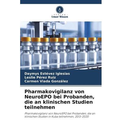 Pharmakovigilanz von NeuroEPO bei Probanden, die an klinischen Studien teilnehmen, Taschenbuch von Daymys Estévez Iglesias,Leslie Pérez Ruiz,Carmen