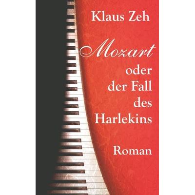 Mozart oder der Fall des Harlekins, Taschenbuch von Klaus Zeh, BoD – Books on Demand, 978-3-7460-2611-4