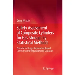 Safety Assessment of Composite Cylinders for Gas Storage by Statistical Methods, Fachbücher von Georg W. Mair