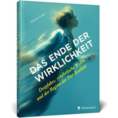 Das Ende der Wirklichkeit, Gebundene Ausgabe von Mateusz Labuz, Rheinwerk Verlag, 978-3-367-11839-7