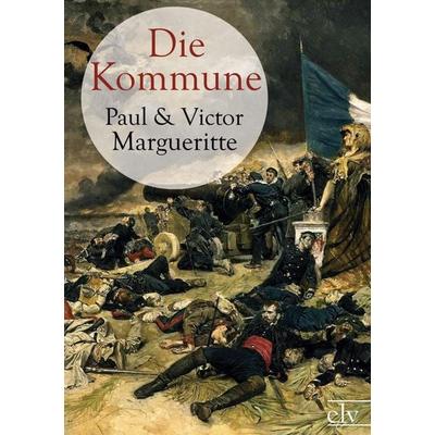 Die Kommune, Taschenbuch von Paul Margueritte, Europäischer Literaturverlag, 978-3-86267-292-9