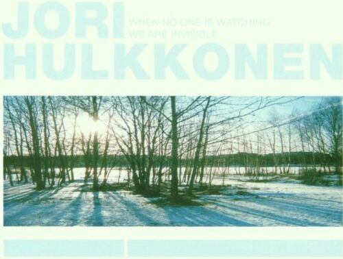 Jori Hulkkonen - When No One Is Watching We Are Invisible - Preis vom 10.10.2026 11:48:34 h
